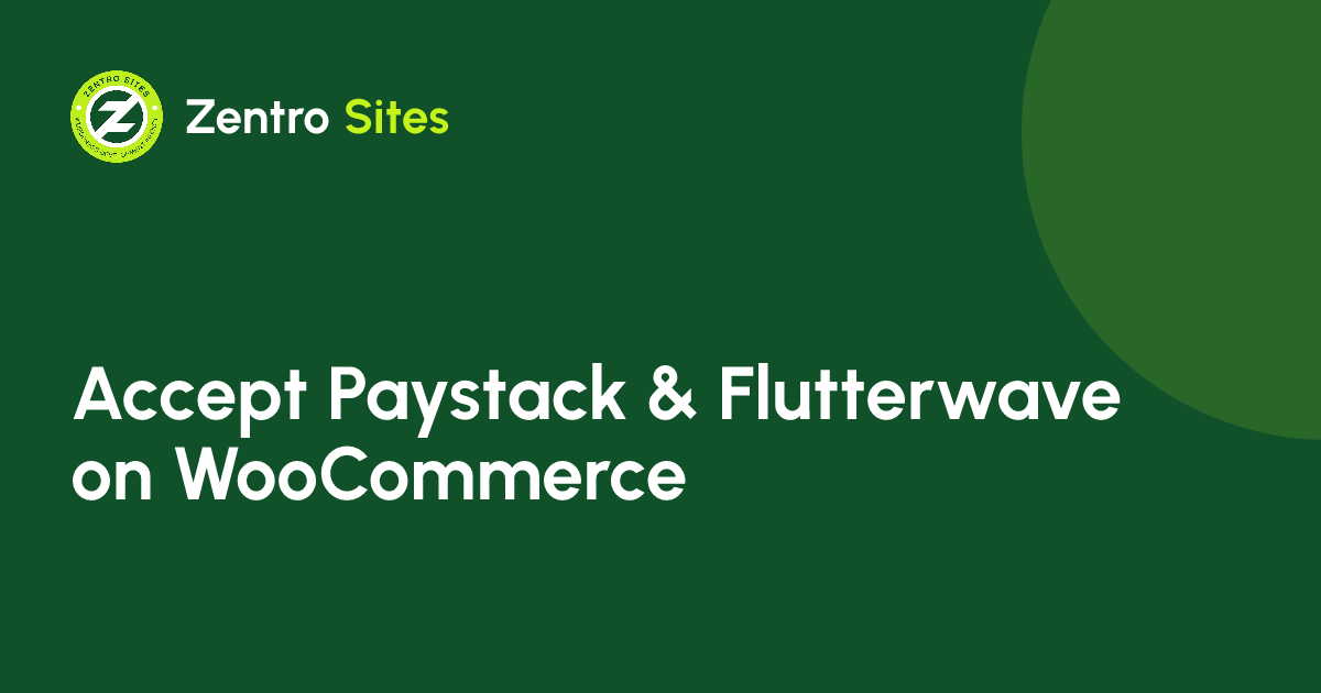 How To Accept Paystack And Flutterwave Payments On WooCommerce, an article by Zentro Sites