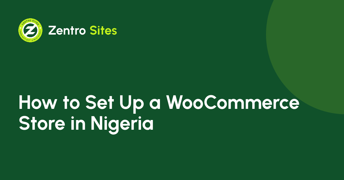 How To Set Up A WooCommerce Store In Nigeria: Step By Step, an article by Zentro Sites