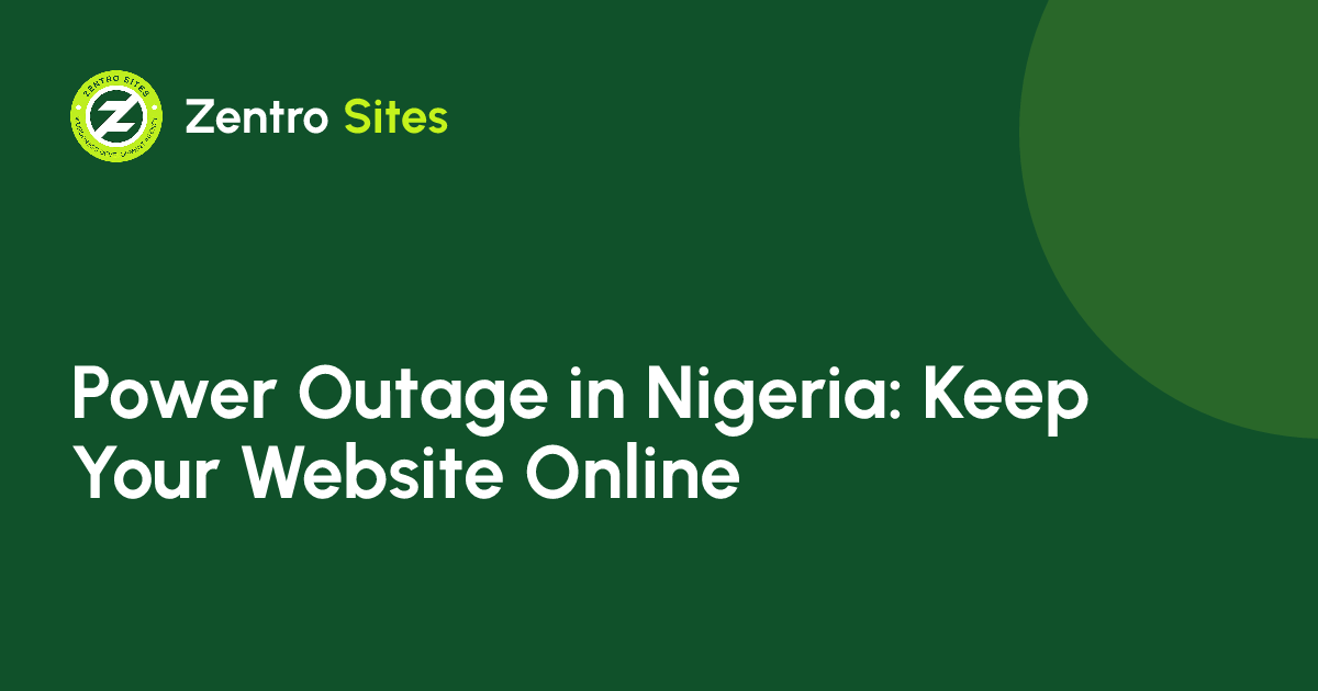 Power Outage In Nigeria? How To Keep Your Website, Online Store And Orders Running, an article by Zentro Sites