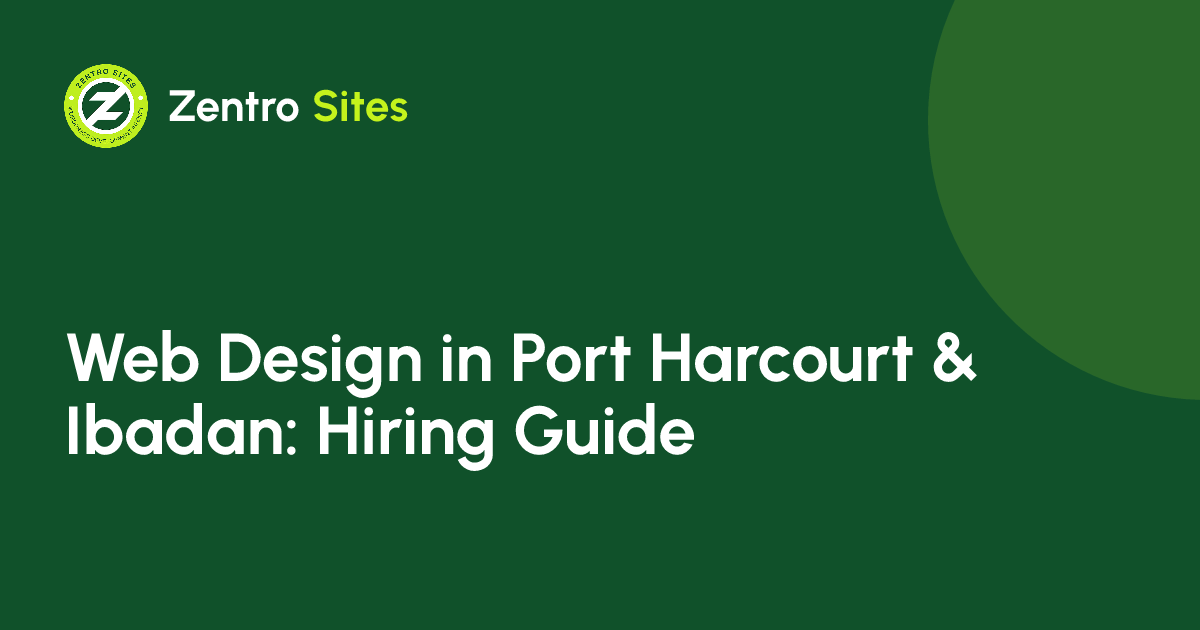 Web Design In Port Harcourt And Ibadan: How To Hire The Right Designer, an article by Zentro Sites
