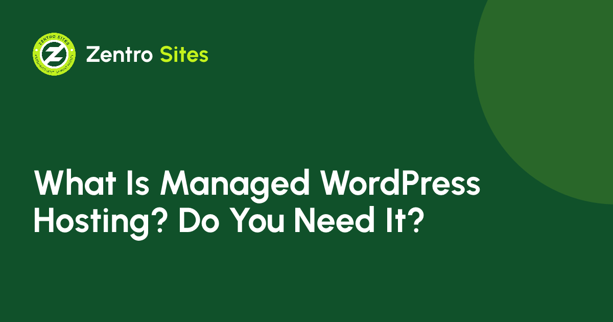 What Is Managed WordPress Hosting, And Do You Need It?, an article by Zentro Sites